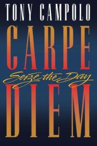 Carpe Diem–Seize the Day